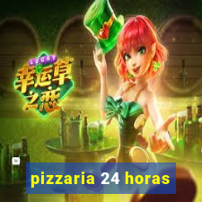 pizzaria 24 horas